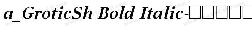 a_GroticSh Bold Italic字体转换